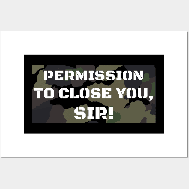 Permission to Close you, Sir! Wall Art by Closer T-shirts